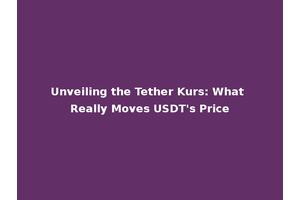 Unveiling the Tether Kurs: What Really Moves USDT's Price