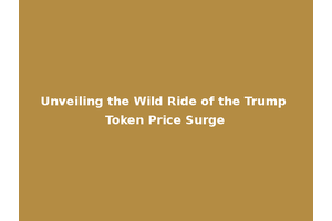 Unveiling the Wild Ride of the Trump Token Price Surge