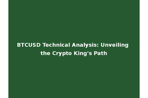 BTCUSD Technical Analysis: Unveiling the Crypto King's Path
