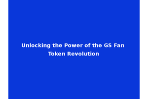Unlocking the Power of the GS Fan Token Revolution
