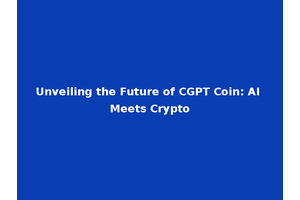 Unveiling the Future of CGPT Coin: AI Meets Crypto