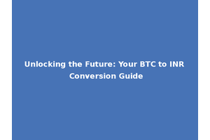 Unlocking the Future: Your BTC to INR Conversion Guide