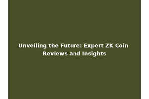 Unveiling the Future: Expert ZK Coin Reviews and Insights