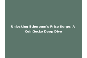 Unlocking Ethereum's Price Surge: A CoinGecko Deep Dive