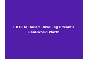 1 BTC to Dollar: Unveiling Bitcoin's Real-World Worth