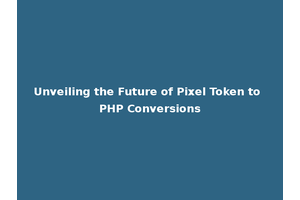 Unveiling the Future of Pixel Token to PHP Conversions
