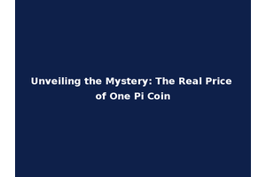Unveiling the Mystery: The Real Price of One Pi Coin