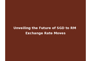 Unveiling the Future of SGD to RM Exchange Rate Moves