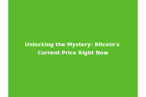 Unlocking the Mystery: Bitcoin's Current Price Right Now