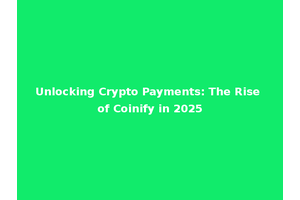Unlocking Crypto Payments: The Rise of Coinify in 2025