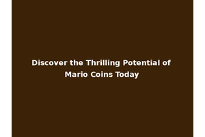 Discover the Thrilling Potential of Mario Coins Today