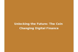 Unlocking the Future: The Coin Changing Digital Finance