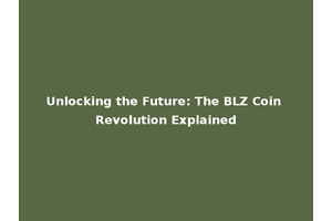 Unlocking the Future: The BLZ Coin Revolution Explained