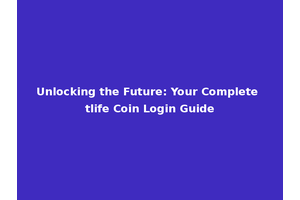 Unlocking the Future: Your Complete tlife Coin Login Guide