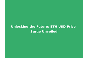 Unlocking the Future: ETH USD Price Surge Unveiled
