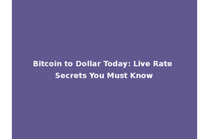 Bitcoin to Dollar Today: Live Rate Secrets You Must Know