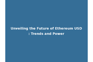 Unveiling the Future of Ethereum USD: Trends and Power