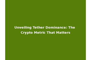 Unveiling Tether Dominance: The Crypto Metric That Matters