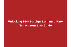 Unlocking BDO Foreign Exchange Rate Today: Your Live Guide