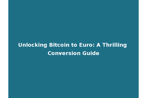Unlocking Bitcoin to Euro: A Thrilling Conversion Guide
