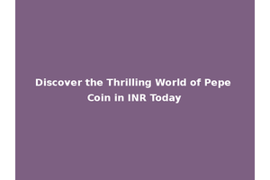 Discover the Thrilling World of Pepe Coin in INR Today