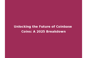 Unlocking the Future of Coinbase Coins: A 2025 Breakdown