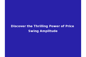 Discover the Thrilling Power of Price Swing Amplitude
