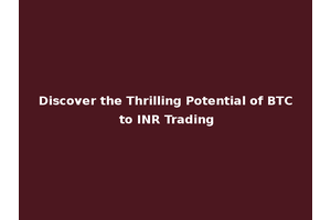 Discover the Thrilling Potential of BTC to INR Trading