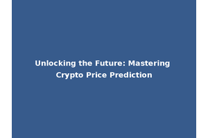Unlocking the Future: Mastering Crypto Price Prediction