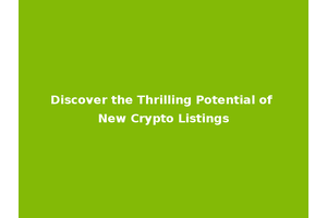 Discover the Thrilling Potential of New Crypto Listings