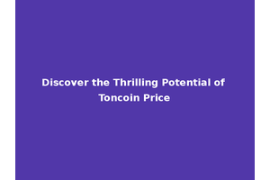 Discover the Thrilling Potential of Toncoin Price