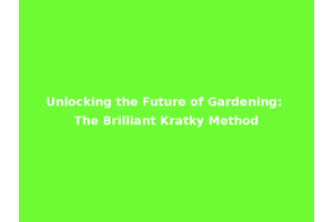 Unlocking the Future of Gardening: The Brilliant Kratky Method