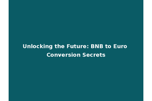 Unlocking the Future: BNB to Euro Conversion Secrets