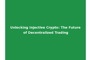 Unlocking Injective Crypto: The Future of Decentralized Trading