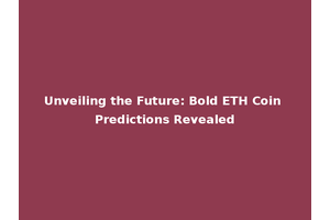Unveiling the Future: Bold ETH Coin Predictions Revealed