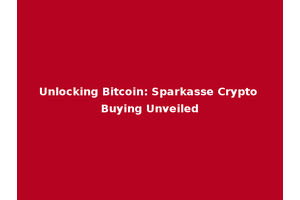 Unlocking Bitcoin: Sparkasse Crypto Buying Unveiled