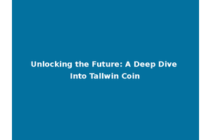 Unlocking the Future: A Deep Dive Into Tallwin Coin