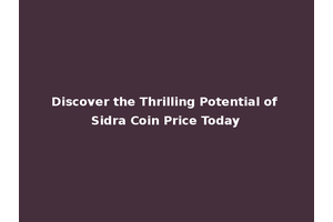 Discover the Thrilling Potential of Sidra Coin Price Today