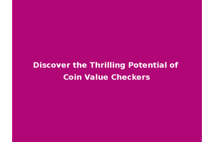 Discover the Thrilling Potential of Coin Value Checkers