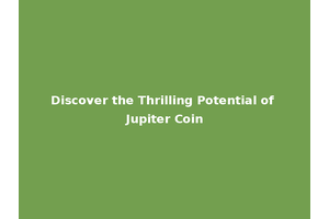 Discover the Thrilling Potential of Jupiter Coin