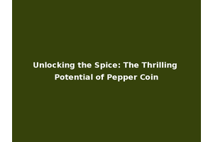 Unlocking the Spice: The Thrilling Potential of Pepper Coin