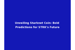 Unveiling Starknet Coin: Bold Predictions for STRK's Future