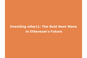 Unveiling ethe11: The Bold Next Wave in Ethereum's Future
