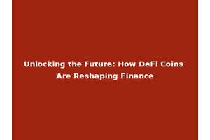 Unlocking the Future: How DeFi Coins Are Reshaping Finance