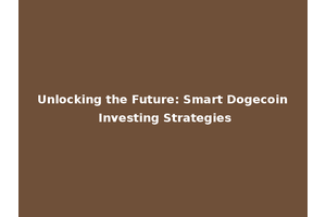 Unlocking the Future: Smart Dogecoin Investing Strategies