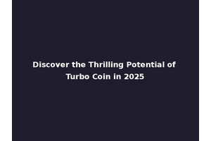Discover the Thrilling Potential of Turbo Coin in 2025