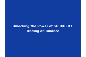 Unlocking the Power of SHIB/USDT Trading on Binance