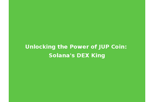 Unlocking the Power of JUP Coin: Solana's DEX King
