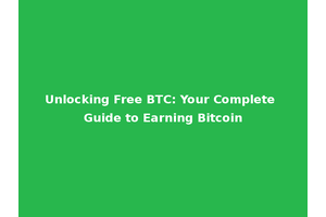 Unlocking Free BTC: Your Complete Guide to Earning Bitcoin