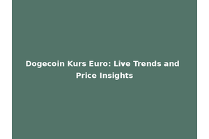 Dogecoin Kurs Euro: Live Trends and Price Insights